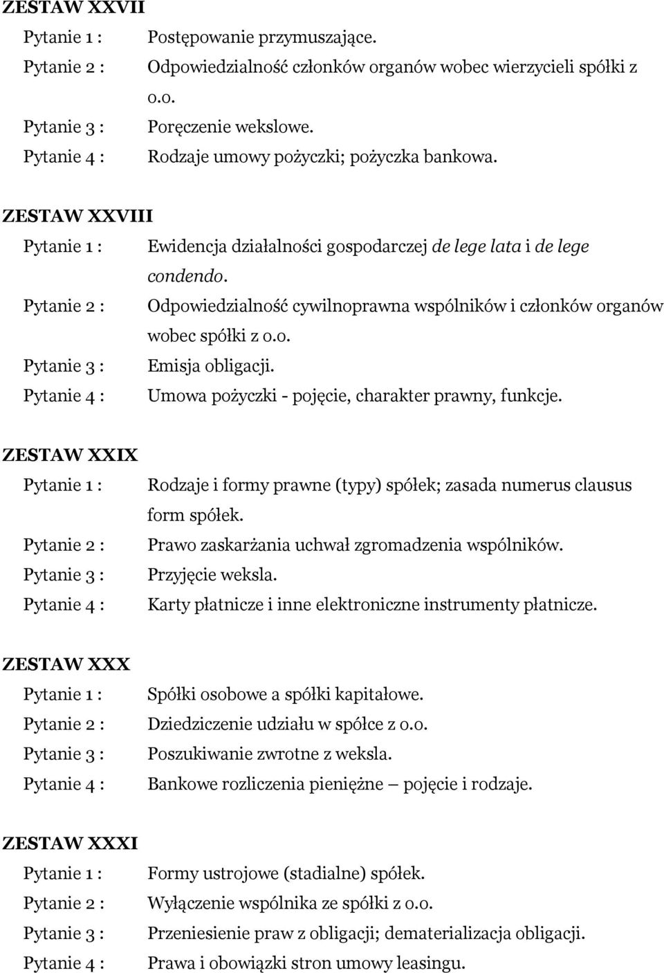 Umowa pożyczki - pojęcie, charakter prawny, funkcje. ZESTAW XXIX Rodzaje i formy prawne (typy) spółek; zasada numerus clausus form spółek. Prawo zaskarżania uchwał zgromadzenia wspólników.