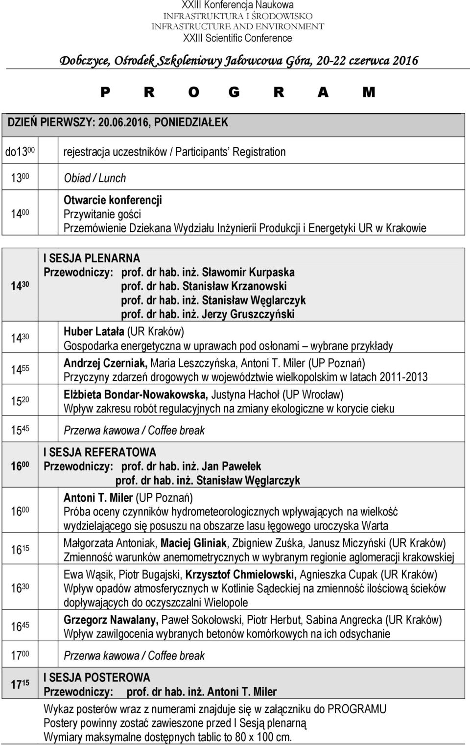 2016, PONIEDZIAŁEK do13 00 rejestracja uczestników / Participants Registration 13 00 Obiad / Lunch 14 00 Otwarcie konferencji Przywitanie gości Przemówienie Dziekana Wydziału Inżynierii Produkcji i