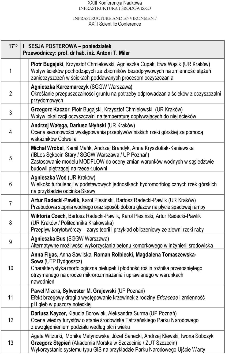 zanieczyszczeń w ściekach poddawanych procesom oczyszczania Agnieszka Karczmarczyk (SGGW Warszawa) Określanie przepuszczalności gruntu na potrzeby odprowadzania ścieków z oczyszczalni przydomowych