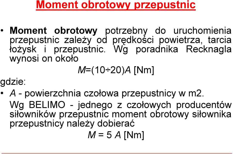 Wg poradnika Recknagla wynosi on około M=(10 20)A [Nm] gdzie: A -powierzchnia czołowa