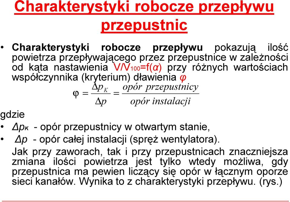 -opór przepustnicy wotwartym stanie, Δp -opór całej instalacji (spręż wentylatora).