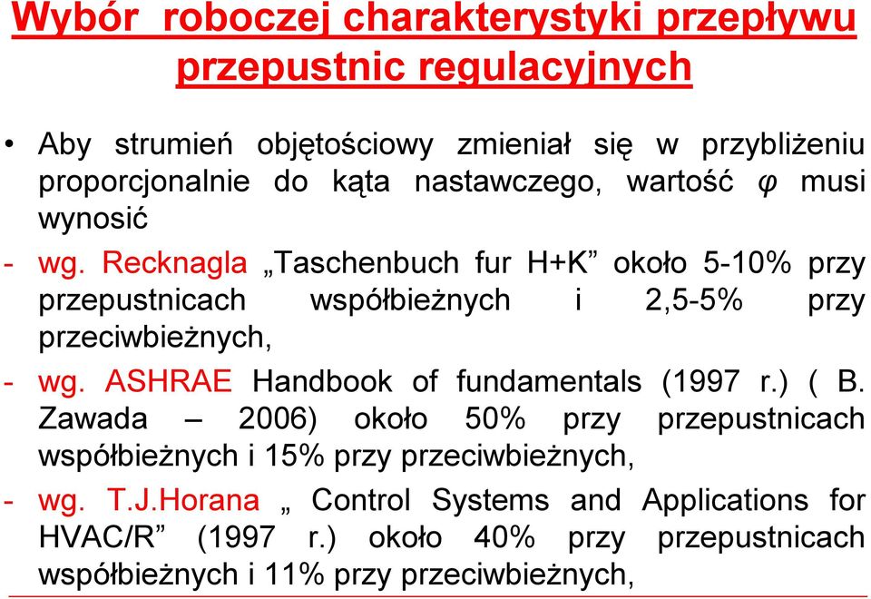 Recknagla Taschenbuch fur H+K około 5-10% przy przepustnicach współbieżnych i 2,5-5% przy przeciwbieżnych, - wg.