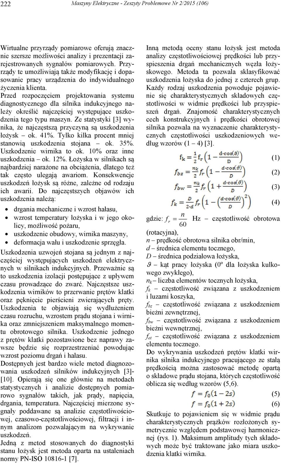 Przed rozpoczęciem projektowania systemu diagnostycznego dla silnika indukcyjnego należy określić najczęściej występujące uszkodzenia tego typu maszyn.