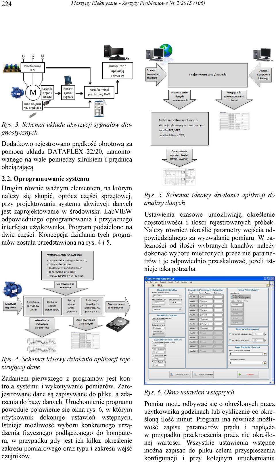 /2, zamontowanego na wale pomiędzy silnikiem i prądnicą obciążającą. 2.2. Oprogramowanie systemu Drugim równie ważnym elementem, na którym należy się skupić, oprócz części sprzętowej, przy