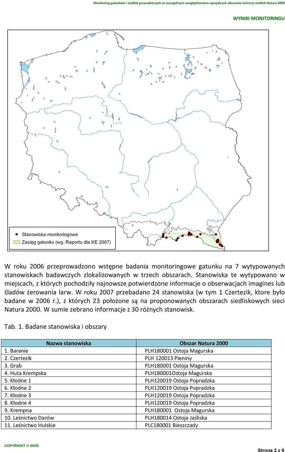 W roku 2007 przebadano 24 stanowiska (w tym 1 Czertezik, ktore było badane w 2006 r.), z których 23 położone są na proponowanych obszarach siedliskowych sieci Natura 2000.