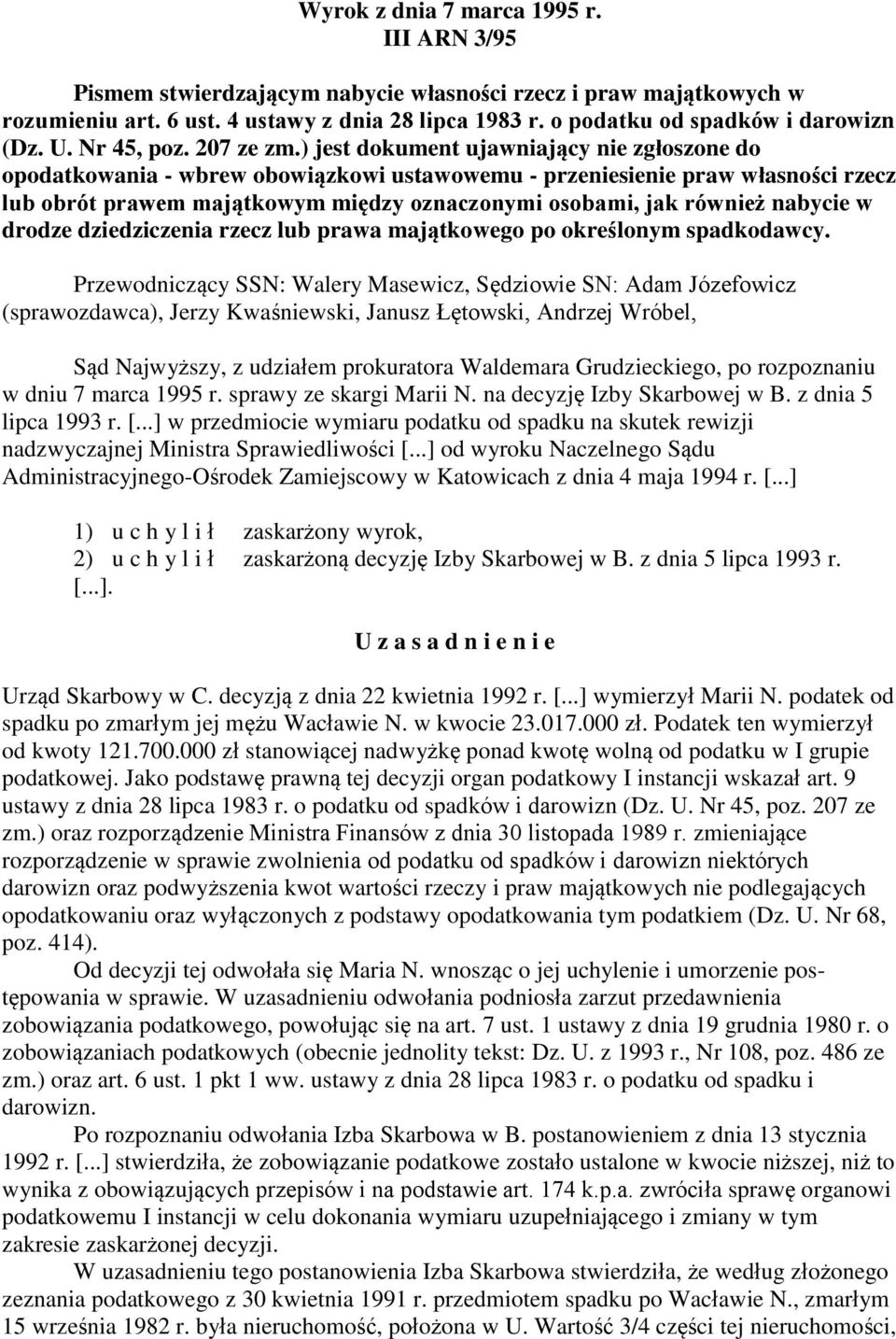) jest dokument ujawniający nie zgłoszone do opodatkowania - wbrew obowiązkowi ustawowemu - przeniesienie praw własności rzecz lub obrót prawem majątkowym między oznaczonymi osobami, jak również