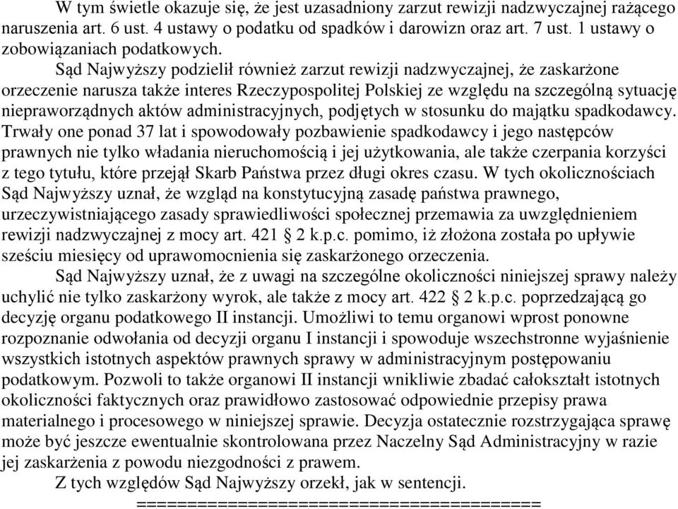 Sąd Najwyższy podzielił również zarzut rewizji nadzwyczajnej, że zaskarżone orzeczenie narusza także interes Rzeczypospolitej Polskiej ze względu na szczególną sytuację niepraworządnych aktów
