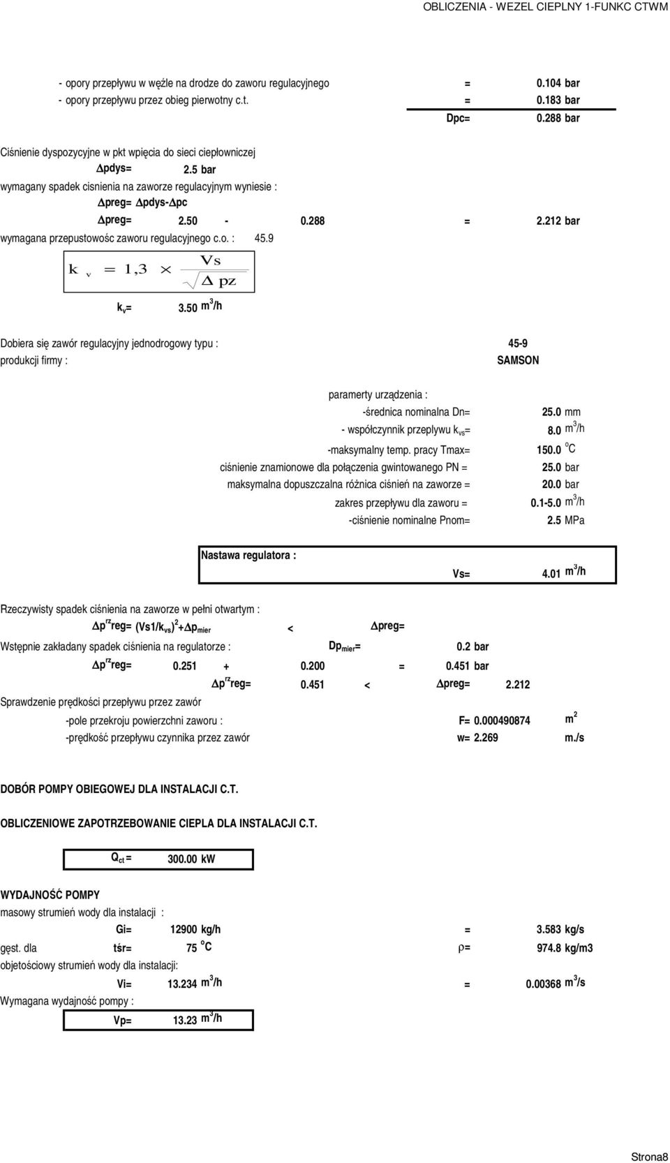 212 bar wymagana przepustowośc zaworu regulacyjnego c.o. : 45.9 k v = 1,3 Vs pz k v = 3.
