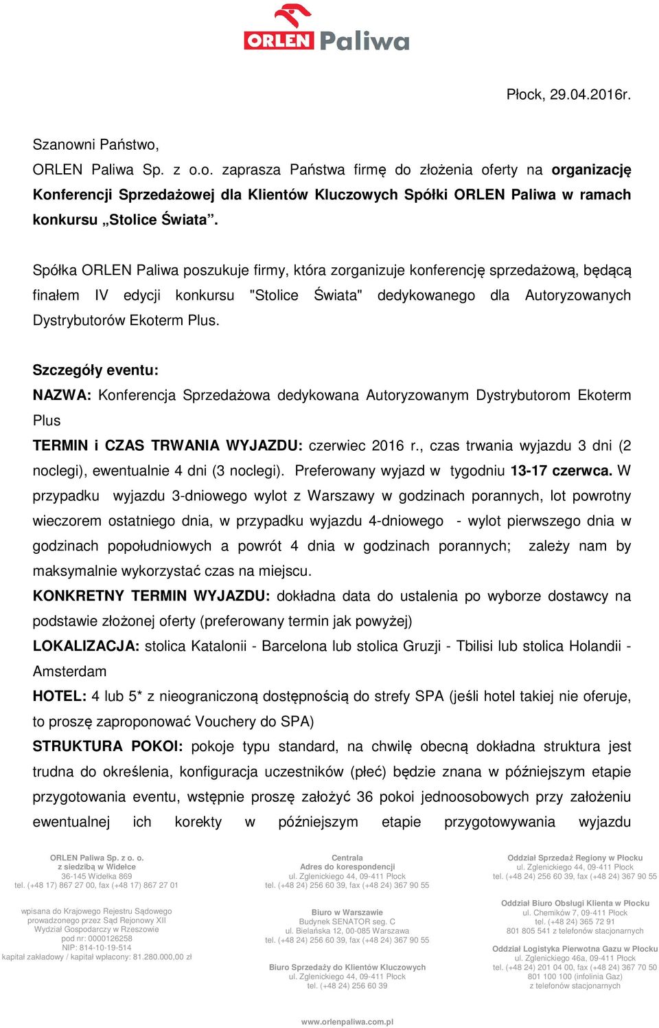 Szczegóły eventu: NAZWA: Konferencja Sprzedażowa dedykowana Autoryzowanym Dystrybutorom Ekoterm Plus TERMIN i CZAS TRWANIA WYJAZDU: czerwiec 2016 r.