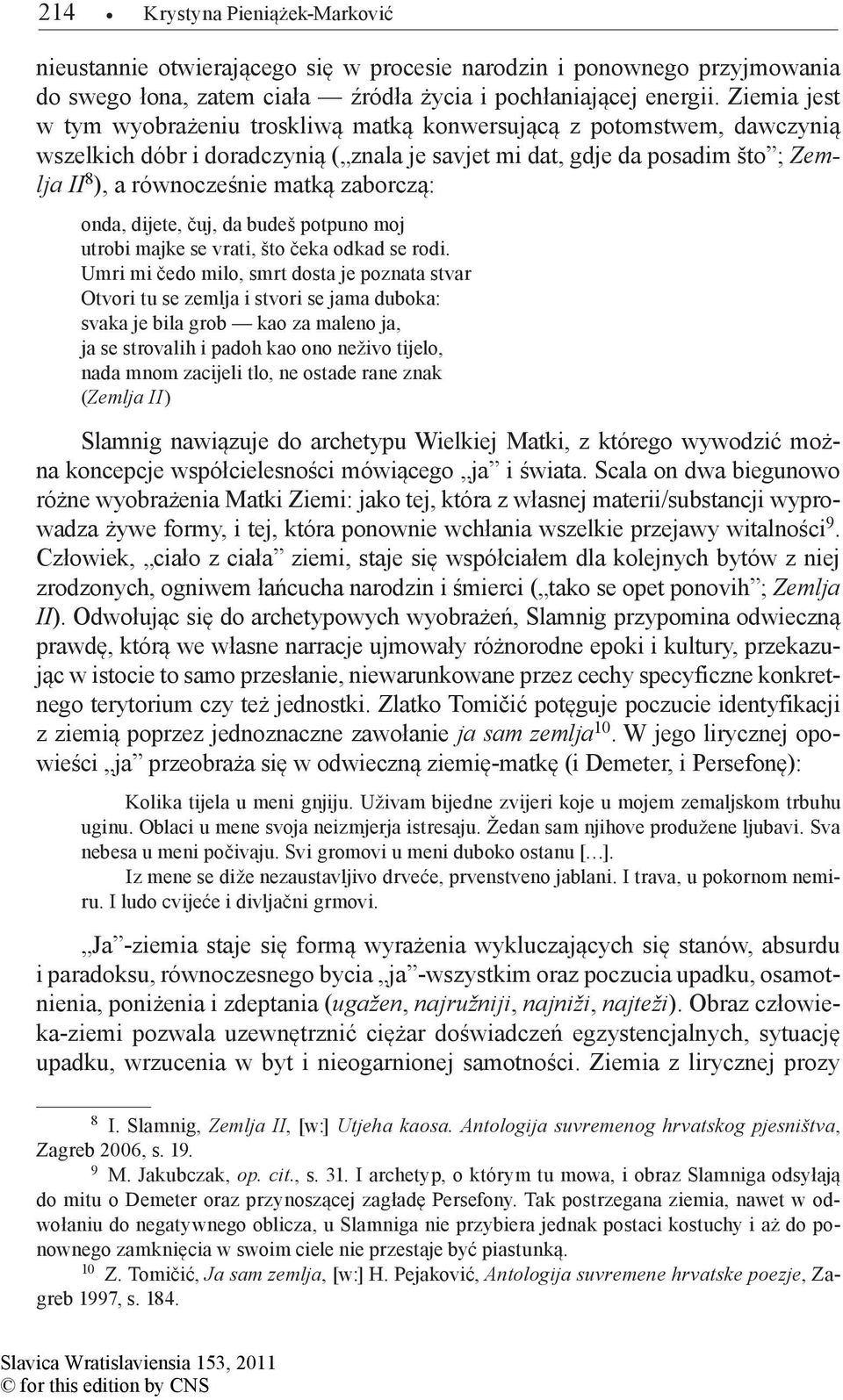 zaborczą: onda, dijete, čuj, da budeš potpuno moj utrobi majke se vrati, što čeka odkad se rodi.