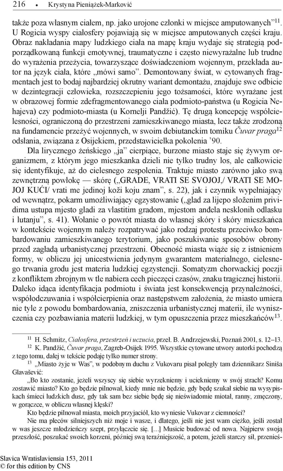 doświadczeniom wojennym, przekłada autor na język ciała, które mówi samo.