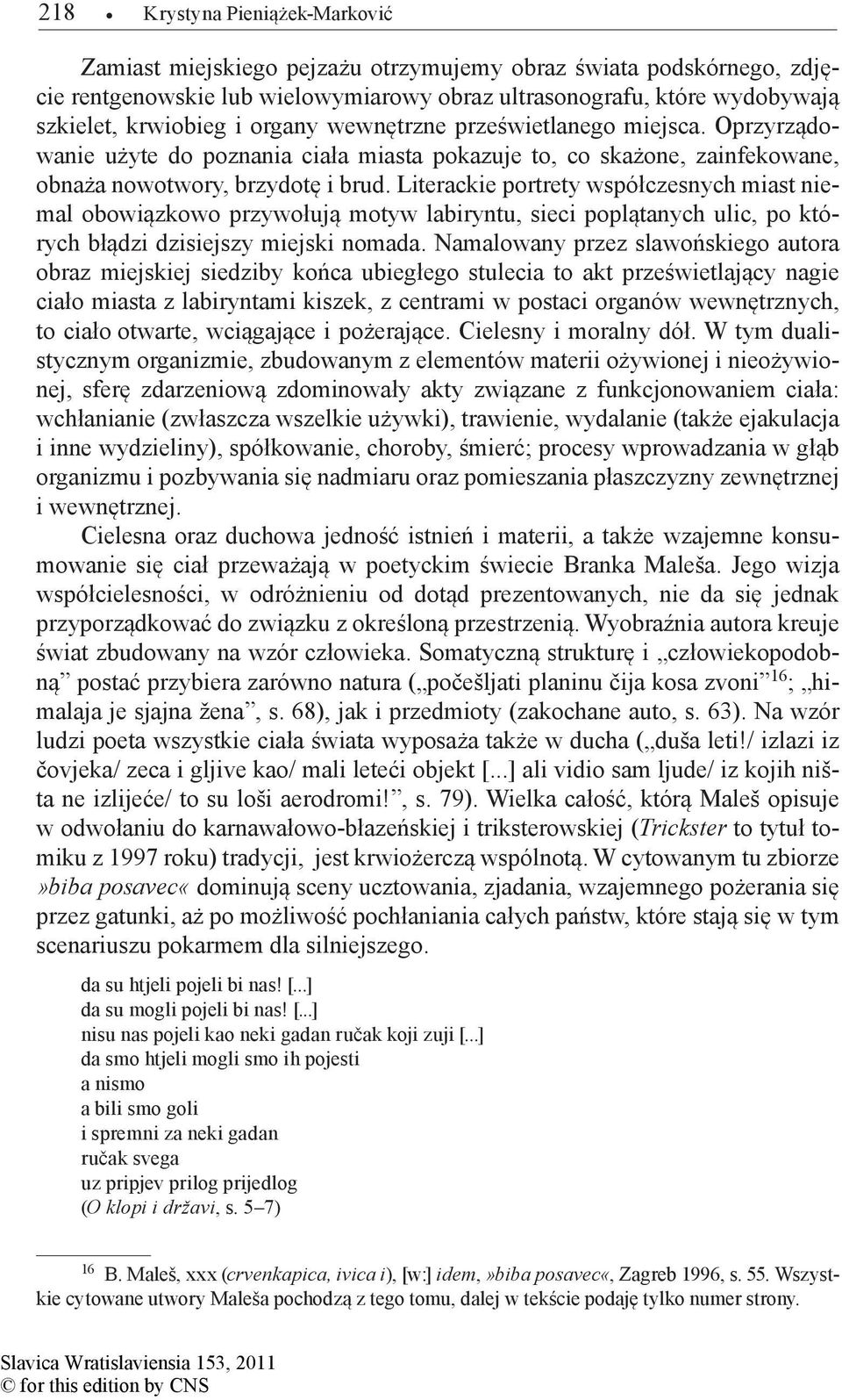 Literackie portrety współczesnych miast niemal obowiązkowo przywołują motyw labiryntu, sieci poplątanych ulic, po których błądzi dzisiejszy miejski nomada.