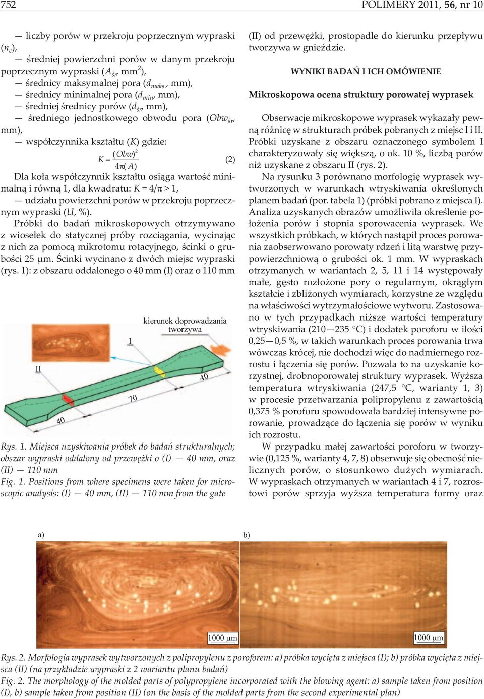 wspó³czynnik kszta³tu osi¹ga wartoœæ minimaln¹ i równ¹ 1, dla kwadratu: K =4/ >1, udzia³u powierzchni porów w przekroju poprzecznym wypraski (U, %).