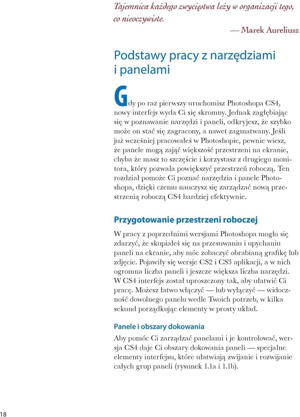 Jednak zagłębiając się w poznawanie narzędzi i paneli, odkryjesz, że szybko może on stać się zagracony, a nawet zagmatwany.