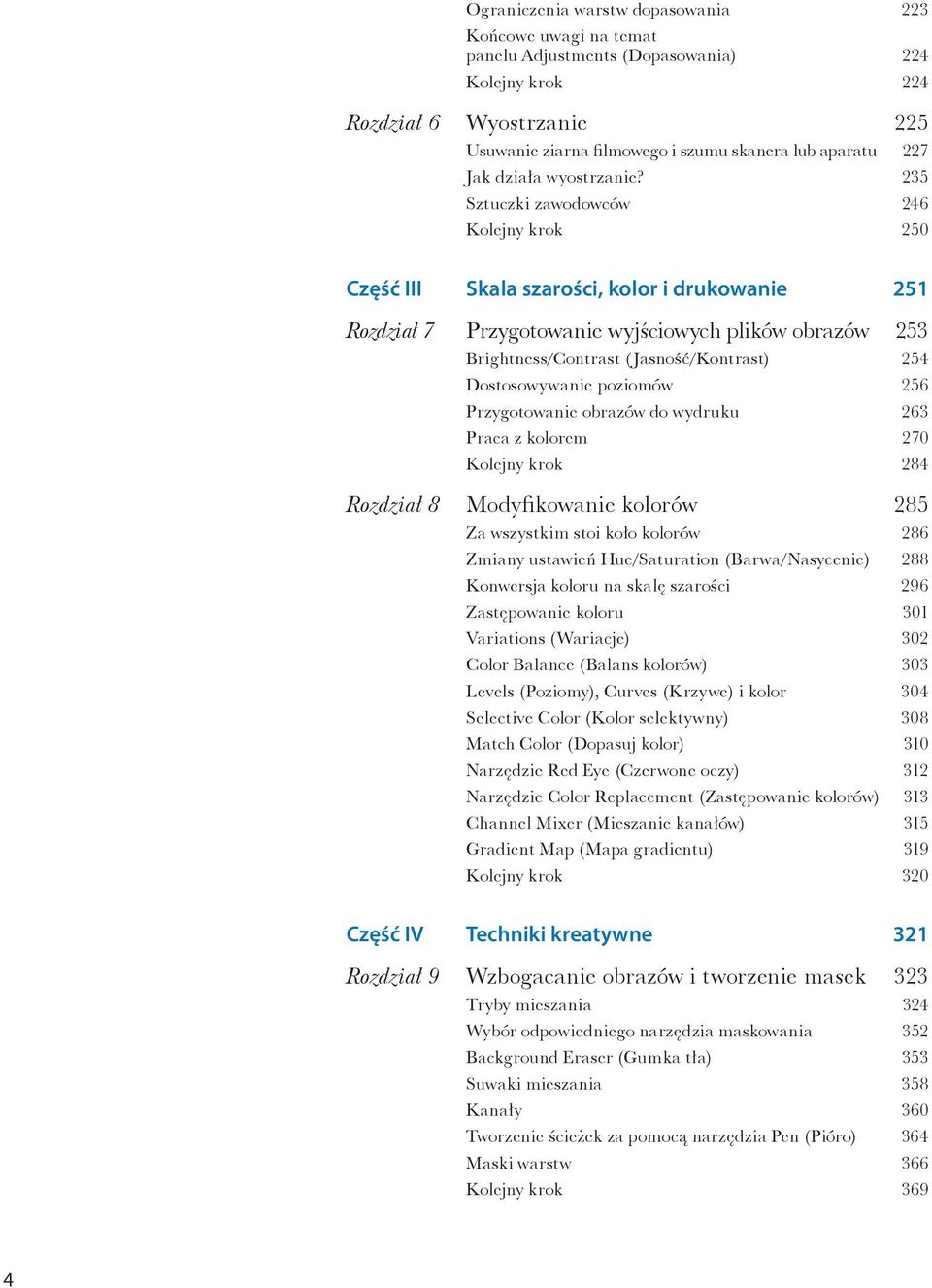 235 Sztuczki zawodowców 246 Kolejny krok 250 Część III Skala szarości, kolor i drukowanie 251 Rozdział 7 Przygotowanie wyjściowych plików obrazów 253 Brightness/Contrast (Jasność/Kontrast) 254