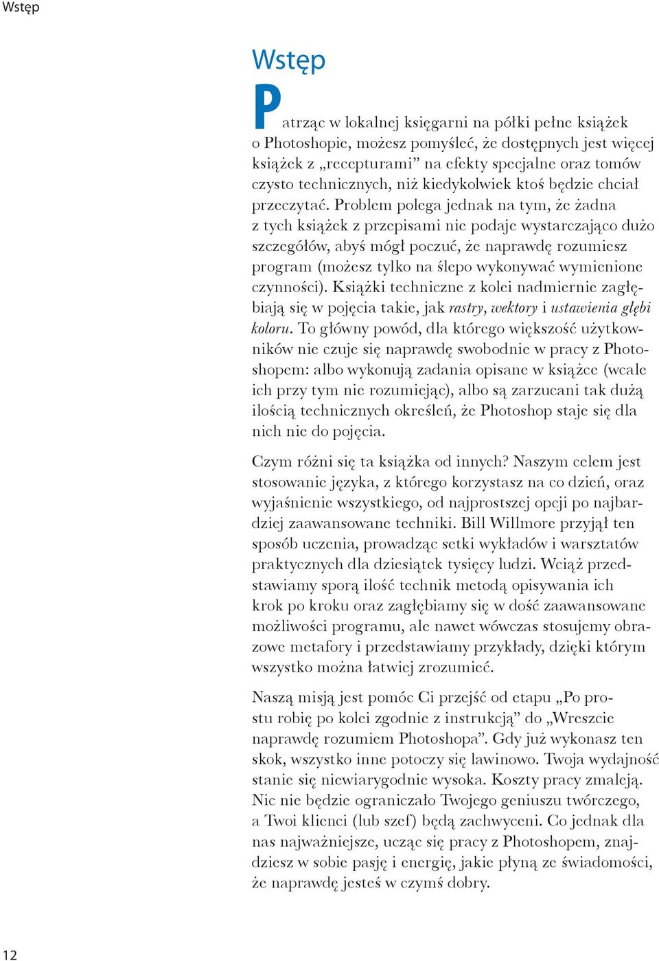 Problem polega jednak na tym, że żadna z tych książek z przepisami nie podaje wystarczająco dużo szczegółów, abyś mógł poczuć, że naprawdę rozumiesz program (możesz tylko na ślepo wykonywać