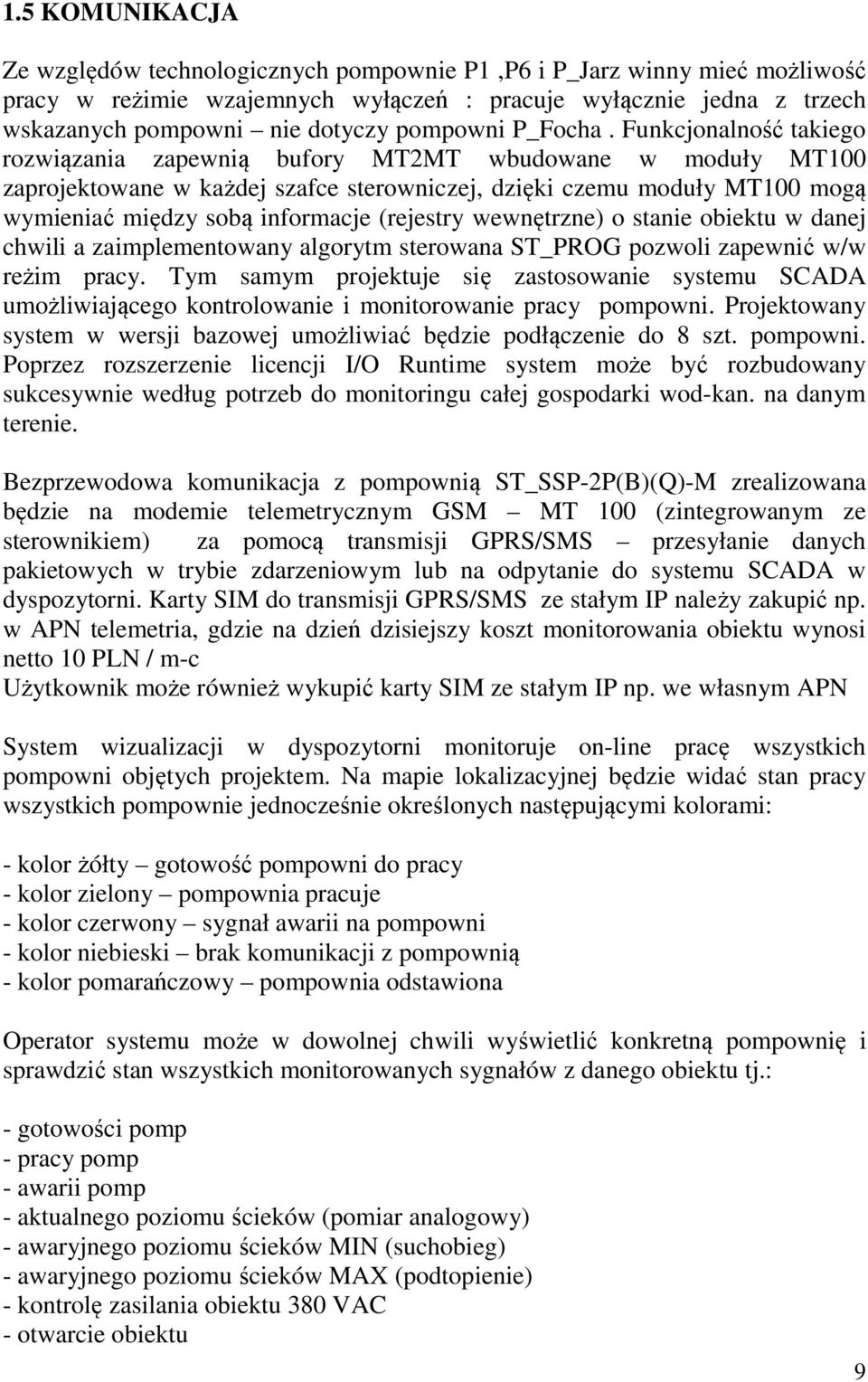 Funkcjonalność takiego rozwiązania zapewnią bufory MT2MT wbudowane w moduły MT100 zaprojektowane w każdej szafce sterowniczej, dzięki czemu moduły MT100 mogą wymieniać między sobą informacje