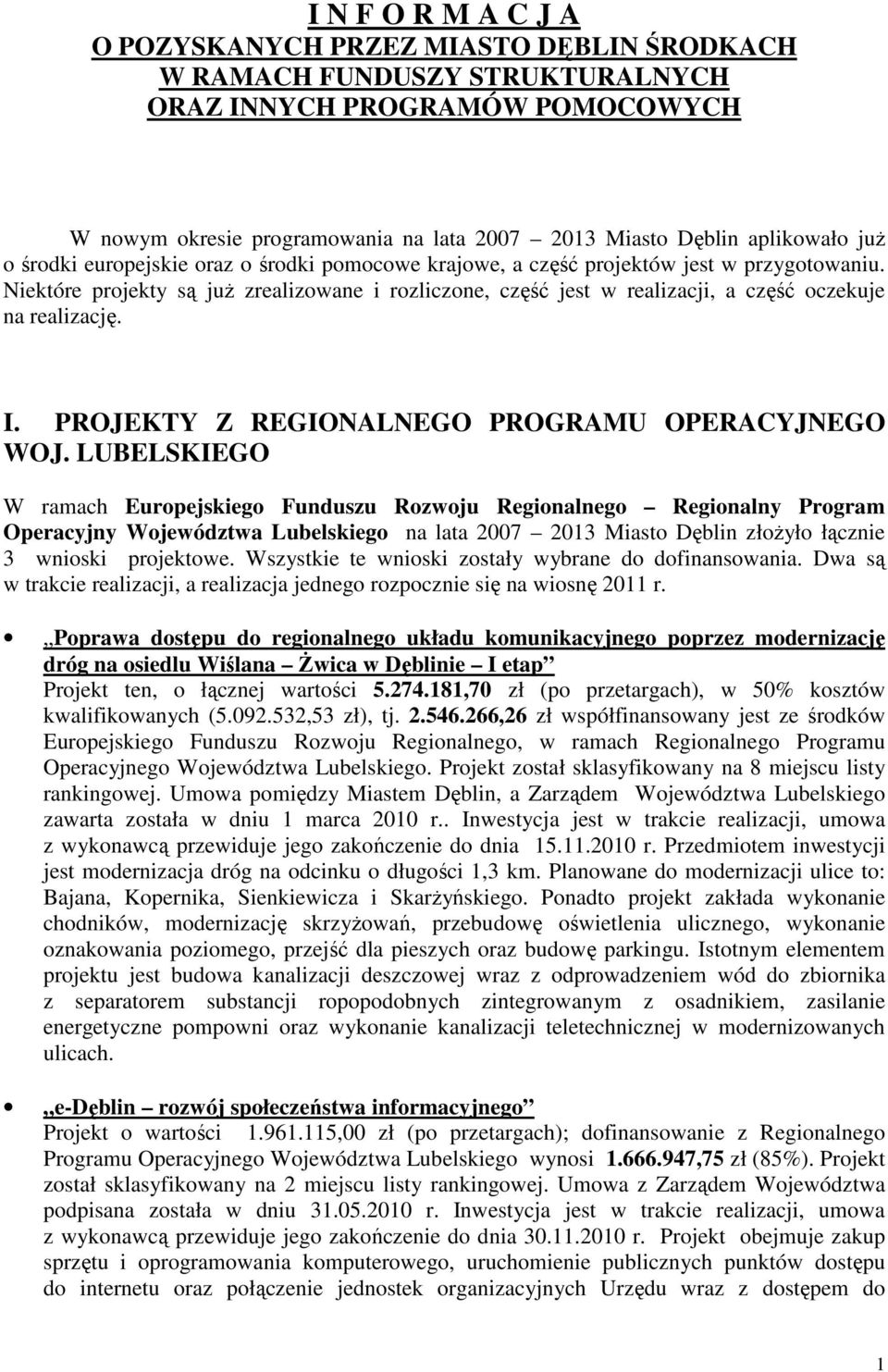 Niektóre projekty są już zrealizowane i rozliczone, część jest w realizacji, a część oczekuje na realizację. I. PROJEKTY Z REGIONALNEGO PROGRAMU OPERACYJNEGO WOJ.