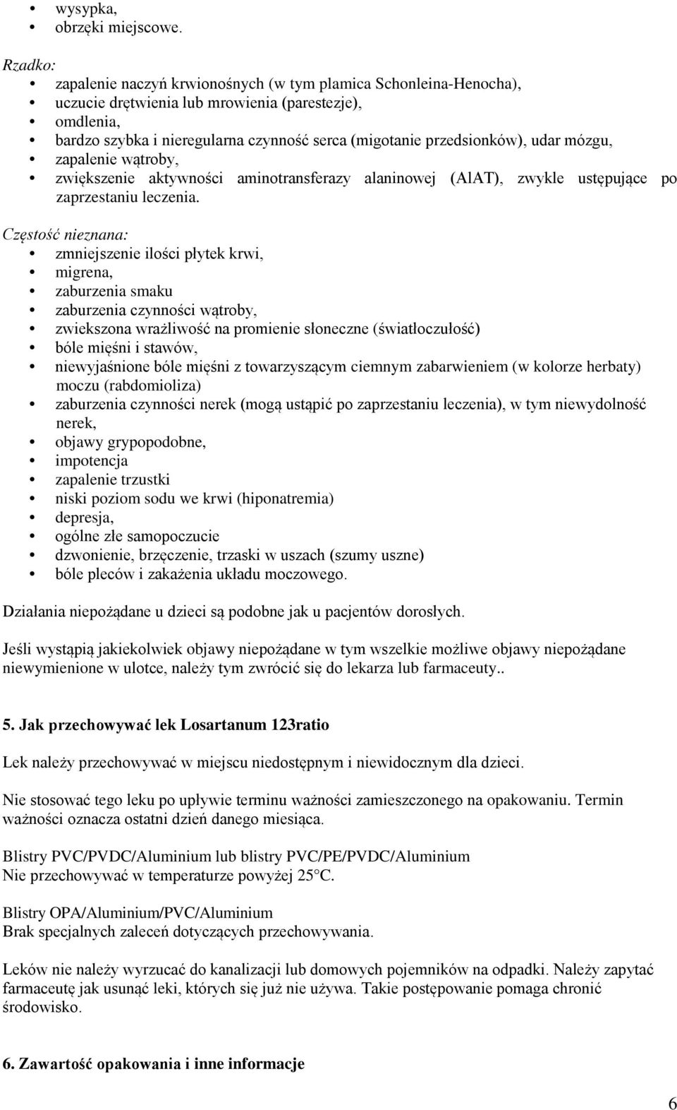 przedsionków), udar mózgu, zapalenie wątroby, zwiększenie aktywności aminotransferazy alaninowej (AlAT), zwykle ustępujące po zaprzestaniu leczenia.