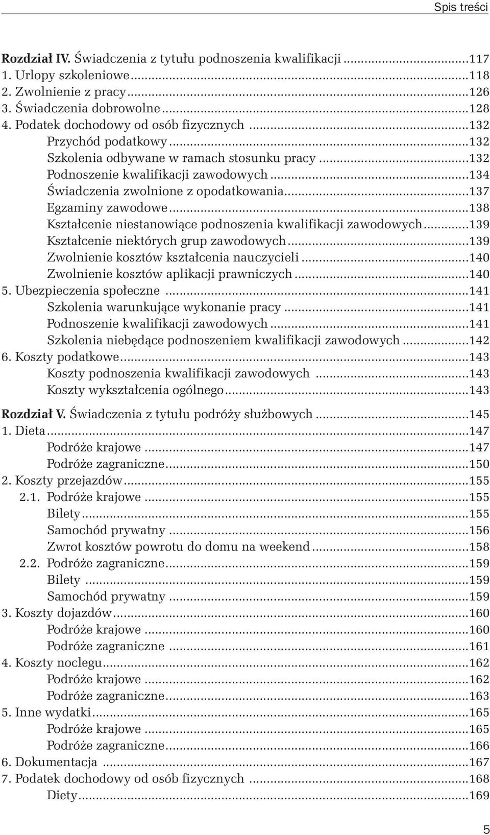 ..138 Kształcenie niestanowiące podnoszenia kwalifikacji zawodowych...139 Kształcenie niektórych grup zawodowych...139 Zwolnienie kosztów kształcenia nauczycieli.