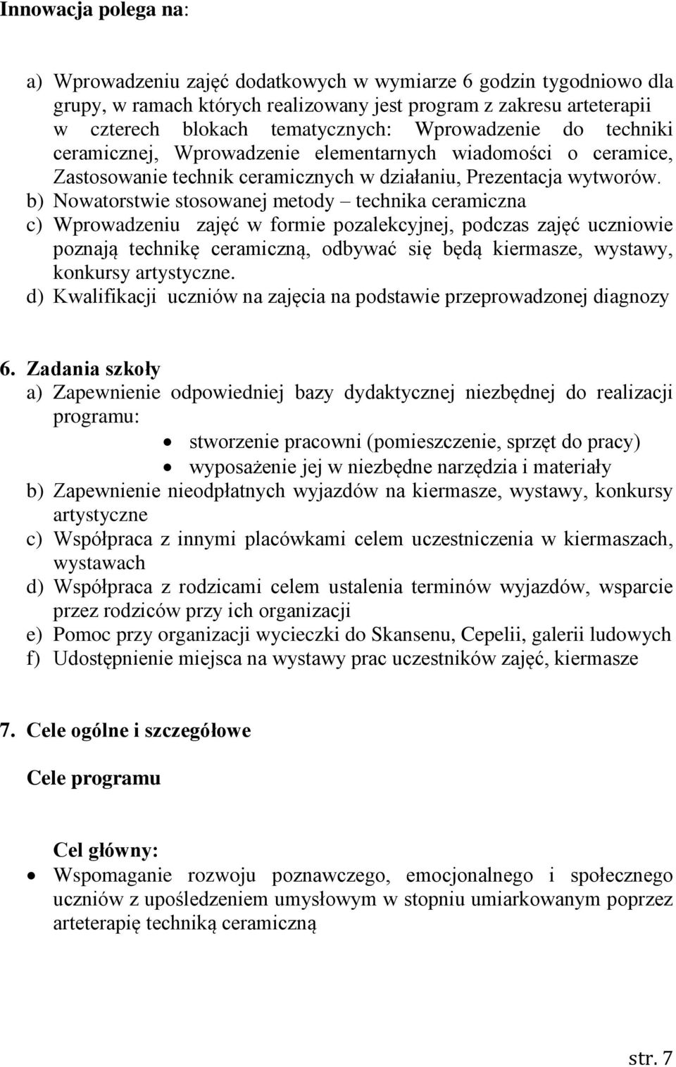 b) Nowatorstwie stosowanej metody technika ceramiczna c) Wprowadzeniu zajęć w formie pozalekcyjnej, podczas zajęć uczniowie poznają technikę ceramiczną, odbywać się będą kiermasze, wystawy, konkursy