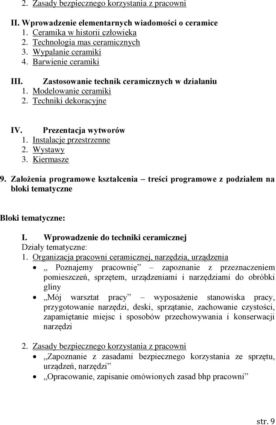 Założenia programowe kształcenia treści programowe z podziałem na bloki tematyczne Bloki tematyczne: I. Wprowadzenie do techniki ceramicznej Działy tematyczne: 1.