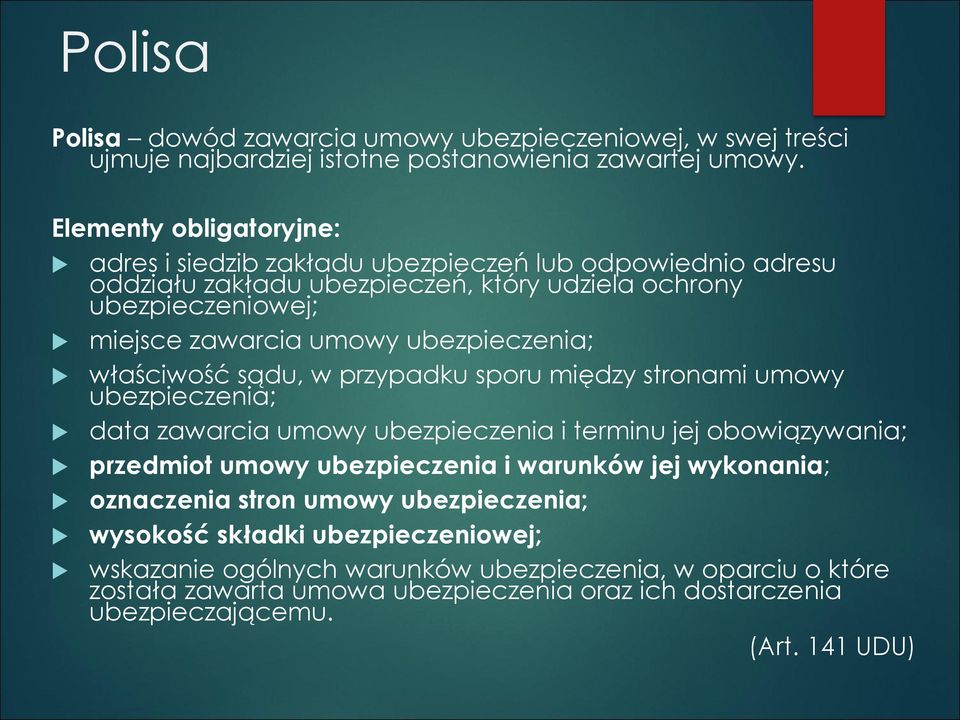 ubezpieczenia; właściwość sądu, w przypadku sporu między stronami umowy ubezpieczenia; data zawarcia umowy ubezpieczenia i terminu jej obowiązywania; przedmiot umowy ubezpieczenia i