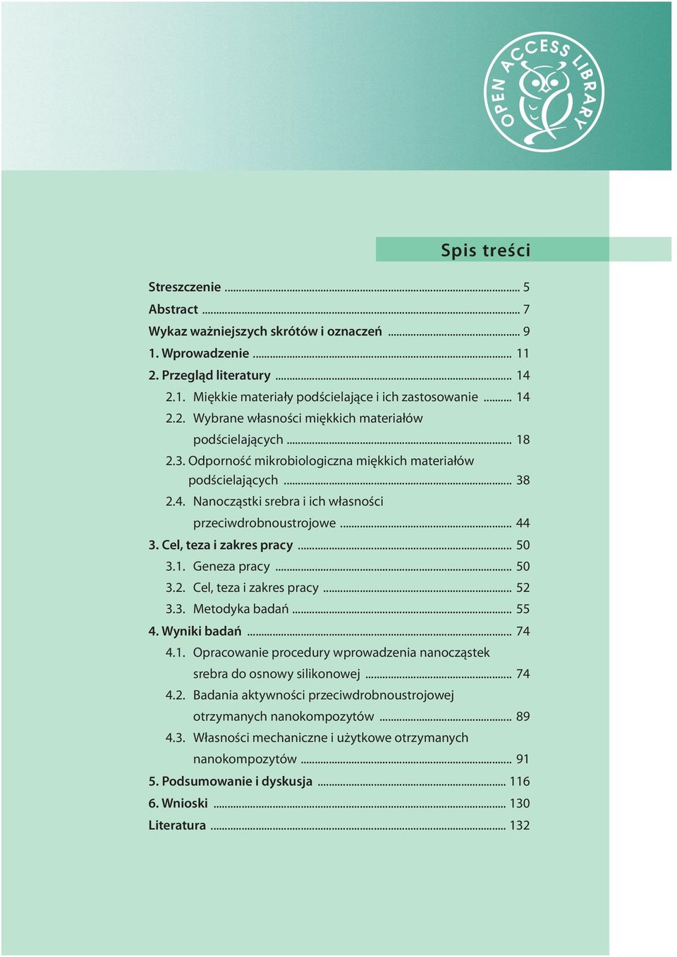 .. 50 3.2. Cel, teza i zakres pracy... 52 3.3. Metodyka badań... 55 4. Wyniki badań... 74 4.1. Opracowanie procedury wprowadzenia nanocząstek srebra do osnowy silikonowej... 74 4.2. Badania aktywności przeciwdrobnoustrojowej otrzymanych nanokompozytów.