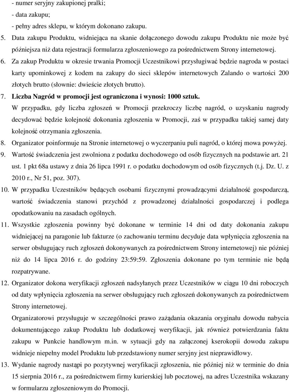 Za zakup Produktu w okresie trwania Promocji Uczestnikowi przysługiwać będzie nagroda w postaci karty upominkowej z kodem na zakupy do sieci sklepów internetowych Zalando o wartości 200 złotych