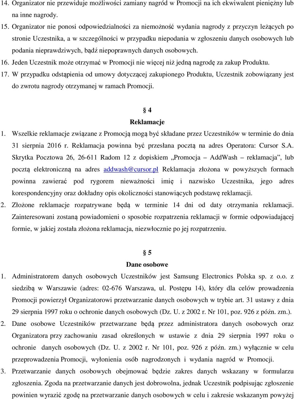 nieprawdziwych, bądź niepoprawnych danych osobowych. 16. Jeden Uczestnik może otrzymać w Promocji nie więcej niż jedną nagrodę za zakup Produktu. 17.