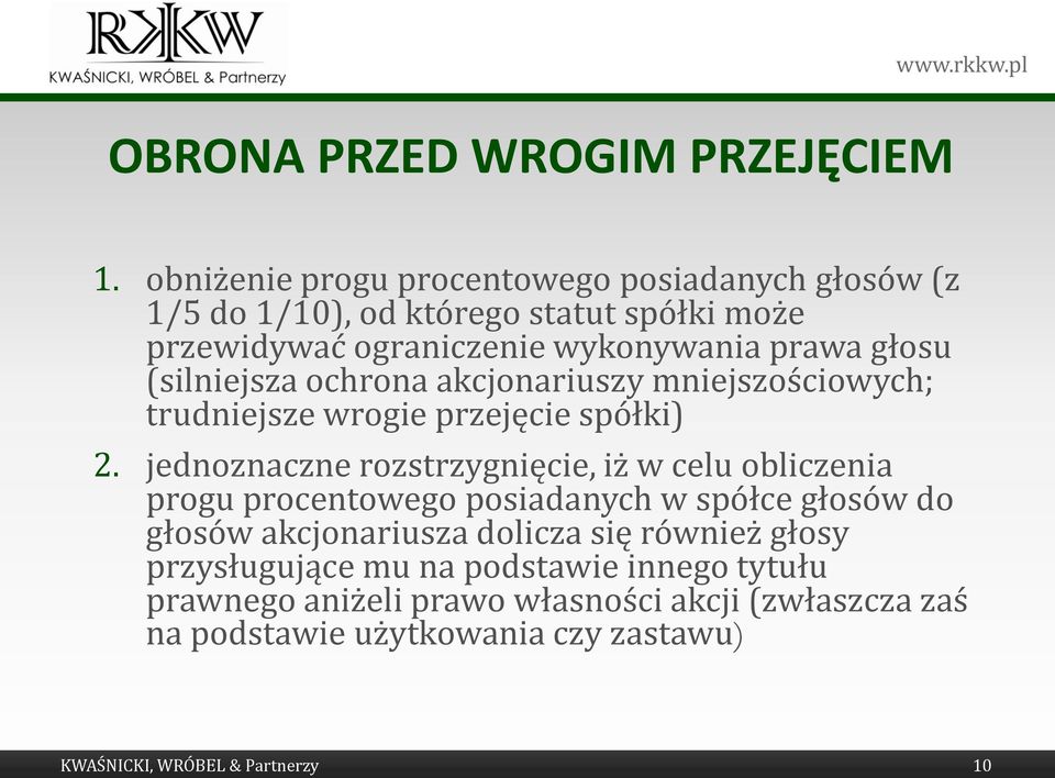 (silniejsza ochrona akcjonariuszy mniejszościowych; trudniejsze wrogie przejęcie spółki) 2.