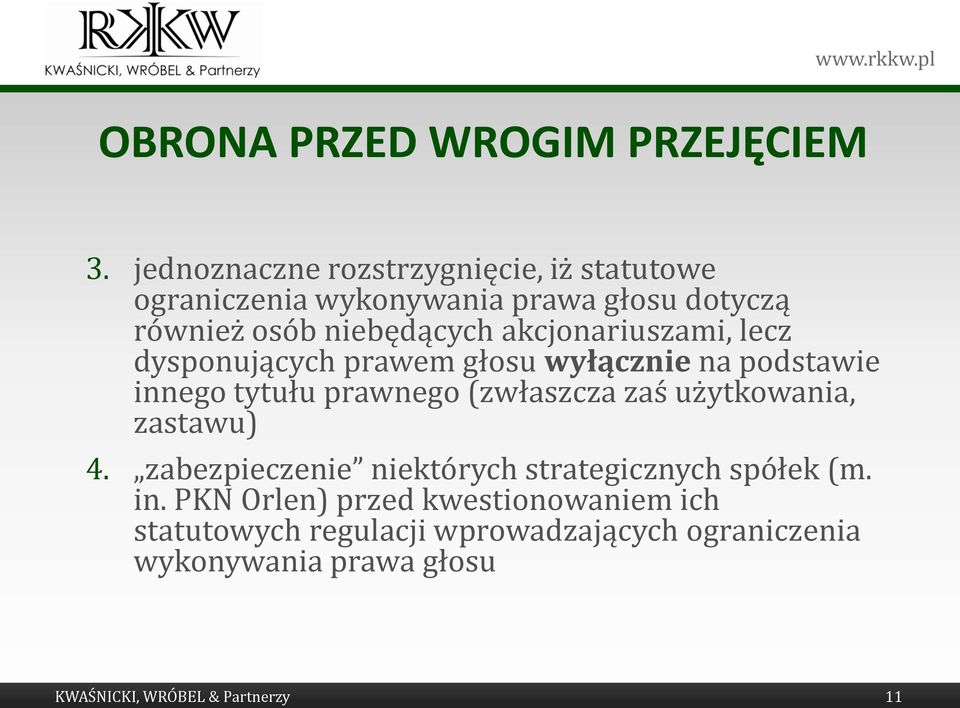 akcjonariuszami, lecz dysponujących prawem głosu wyłącznie na podstawie innego tytułu prawnego (zwłaszcza zaś