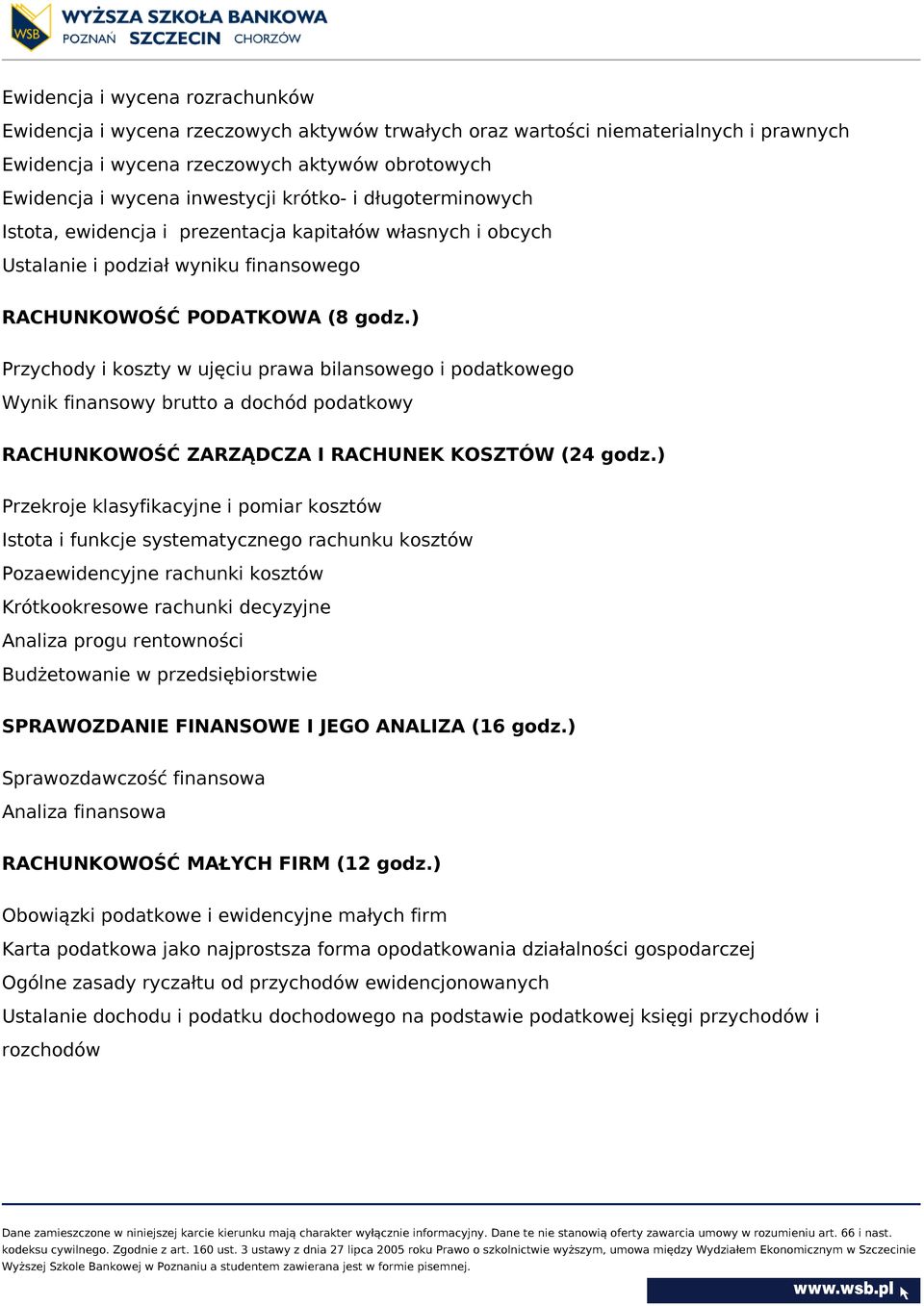 ) Przychody i koszty w ujęciu prawa bilansowego i podatkowego Wynik finansowy brutto a dochód podatkowy RACHUNKOWOŚĆ ZARZĄDCZA I RACHUNEK KOSZTÓW (24 godz.