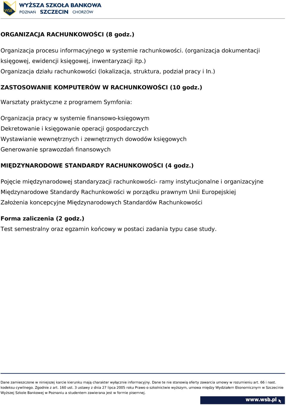 ) Warsztaty praktyczne z programem Symfonia: Organizacja pracy w systemie finansowo-księgowym Dekretowanie i księgowanie operacji gospodarczych Wystawianie wewnętrznych i zewnętrznych dowodów