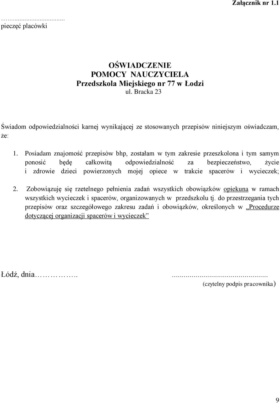 Posiadam znajomość przepisów bhp, zostałam w tym zakresie przeszkolona i tym samym ponosić będę całkowitą odpowiedzialność za bezpieczeństwo, życie i zdrowie dzieci powierzonych mojej opiece w