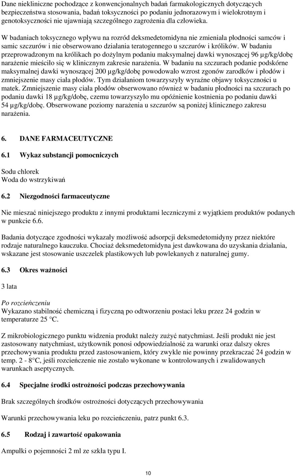 W badaniach toksycznego wpływu na rozród deksmedetomidyna nie zmieniała płodności samców i samic szczurów i nie obserwowano działania teratogennego u szczurów i królików.