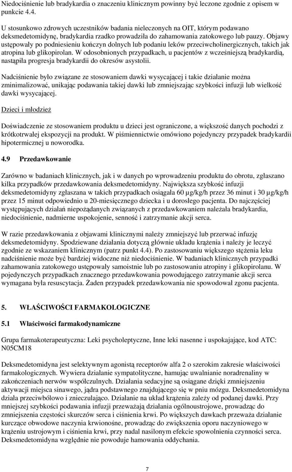 Objawy ustępowały po podniesieniu kończyn dolnych lub podaniu leków przeciwcholinergicznych, takich jak atropina lub glikopirolan.