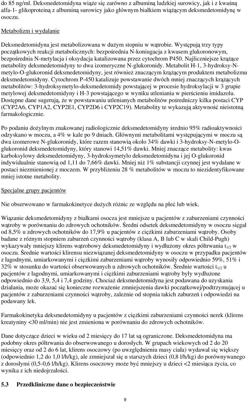 Występują trzy typy początkowych reakcji metabolicznych: bezpośrednia N-koniugacja z kwasem glukoronowym, bezpośrednia N-metylacja i oksydacja katalizowana przez cytochrom P450.