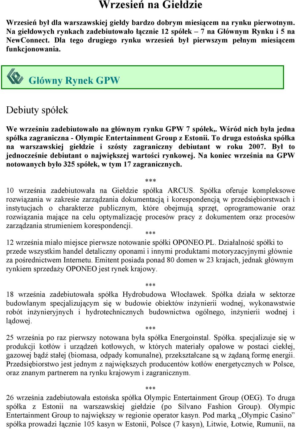 Wśród nich była jedna spółka zagraniczna - Olympic Entertainment Group z Estonii. To druga estońska spółka na warszawskiej giełdzie i szósty zagraniczny debiutant w roku 2007.