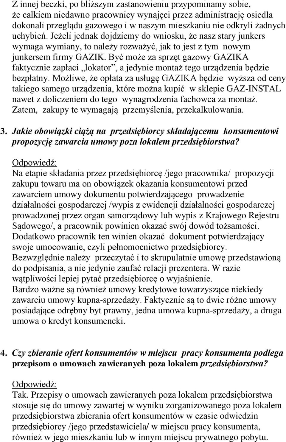 Być może za sprzęt gazowy GAZIKA faktycznie zapłaci lokator, a jedynie montaż tego urządzenia będzie bezpłatny.