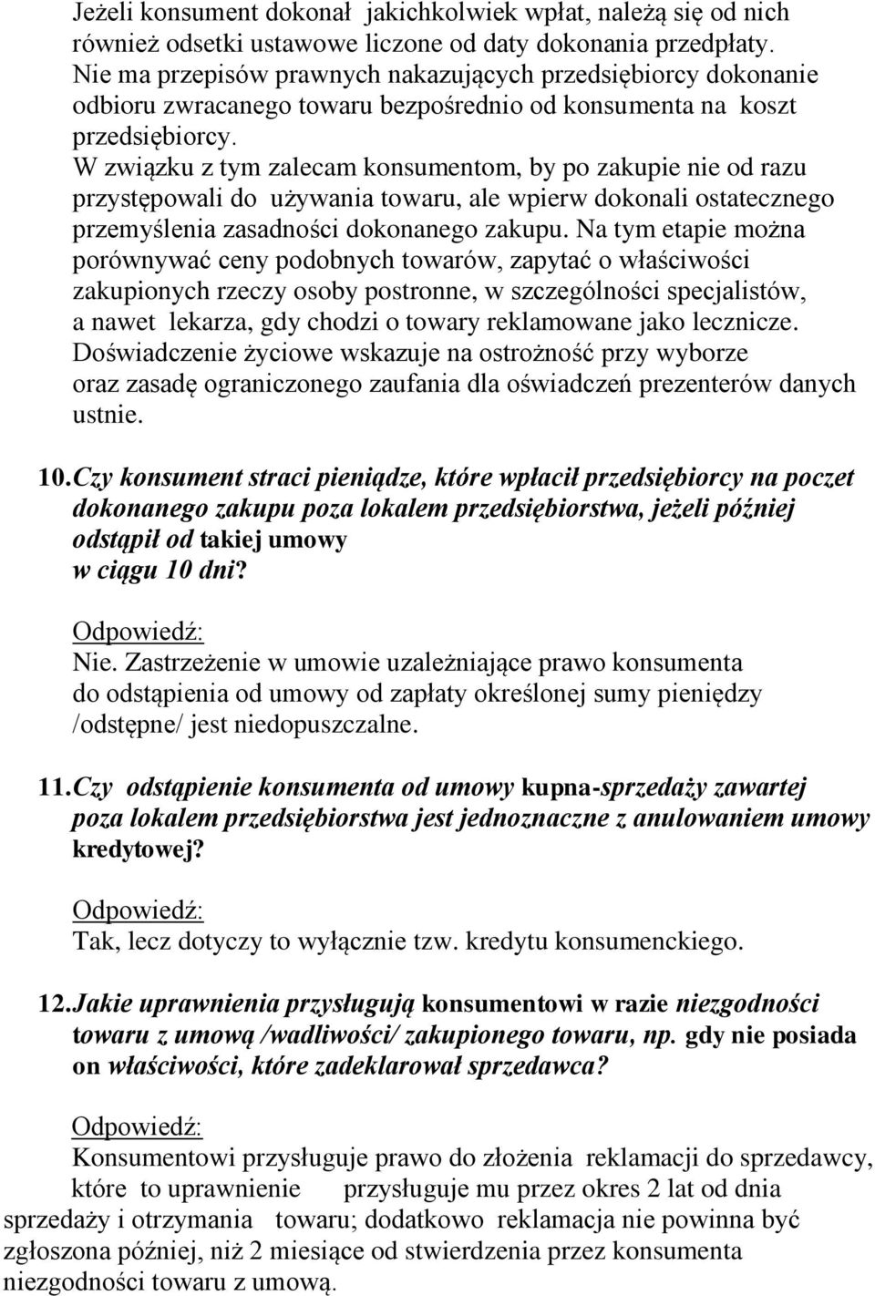 W związku z tym zalecam konsumentom, by po zakupie nie od razu przystępowali do używania towaru, ale wpierw dokonali ostatecznego przemyślenia zasadności dokonanego zakupu.