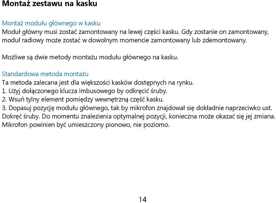 Standardowa metoda montażu Ta metoda zalecana jest dla większości kasków dostępnych na rynku. 1. Użyj dołączonego klucza imbusowego by odkręcić śruby. 2.