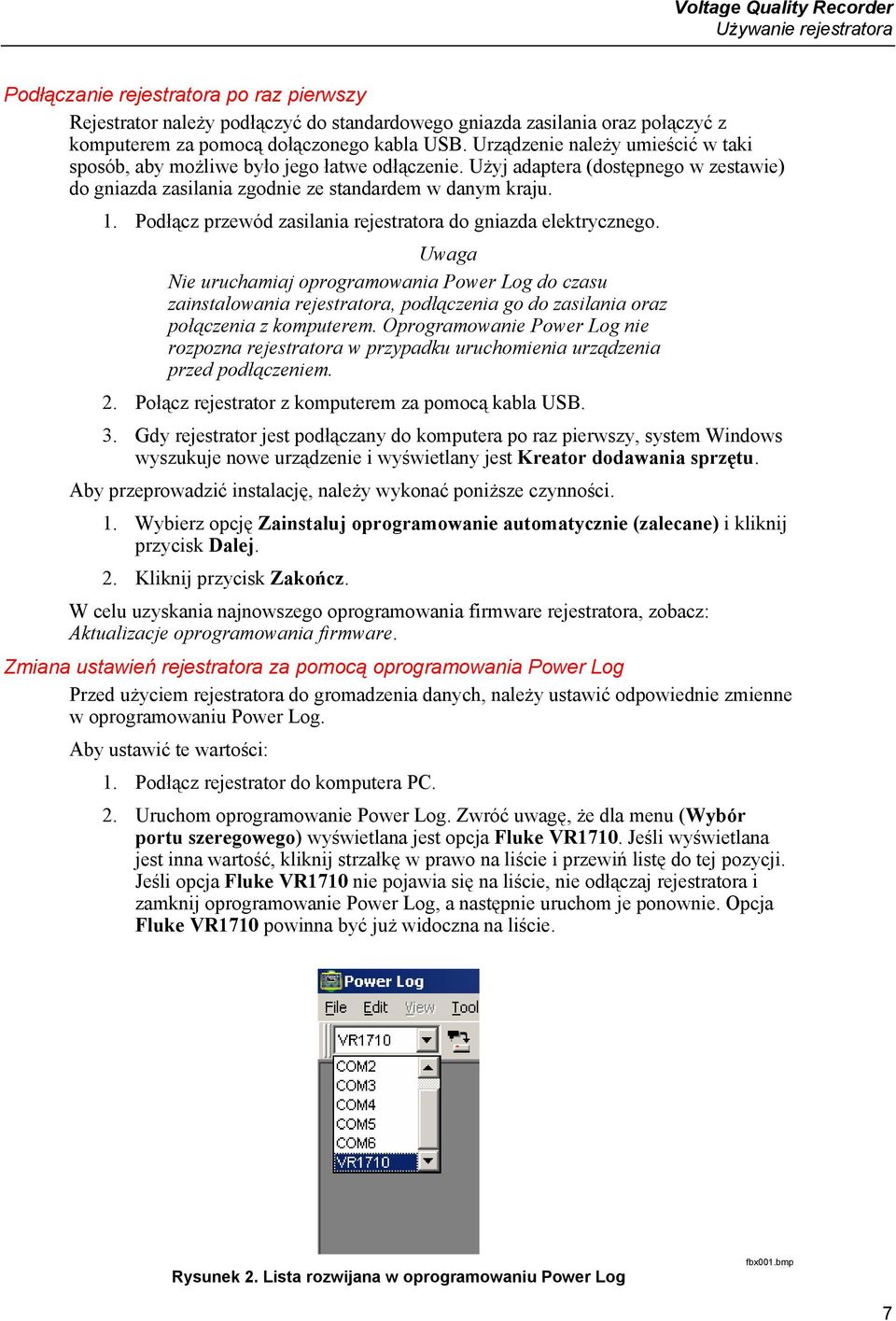 1. Podłącz przewód zasilania rejestratora do gniazda elektrycznego.