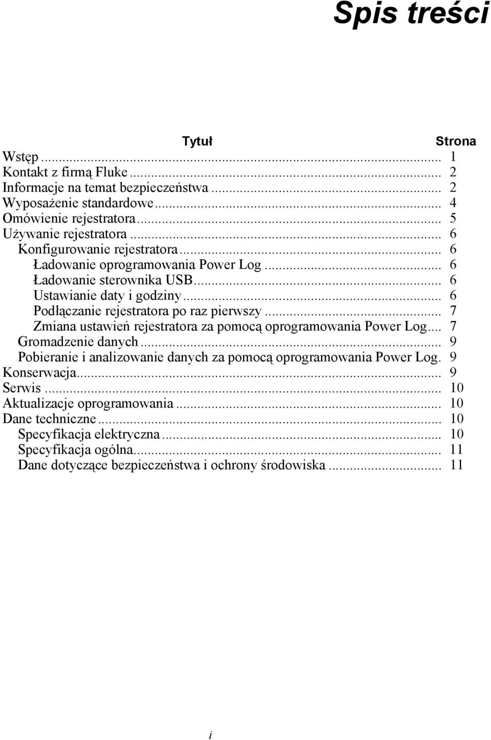 .. 7 Zmiana ustawień rejestratora za pomocą oprogramowania Power Log... 7 Gromadzenie danych... 9 Pobieranie i analizowanie danych za pomocą oprogramowania Power Log. 9 Konserwacja.