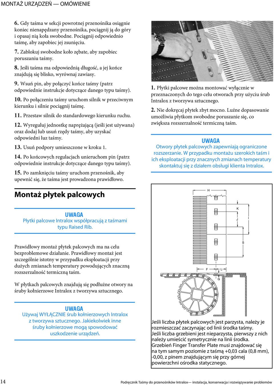 Jeśli taśma ma odpowiednią długość, a jej końce znajdują się blisko, wyrównaj zawiasy. 9. Wsuń pin, aby połączyć końce taśmy (patrz odpowiednie instrukcje dotyczące danego typu taśmy). 10.