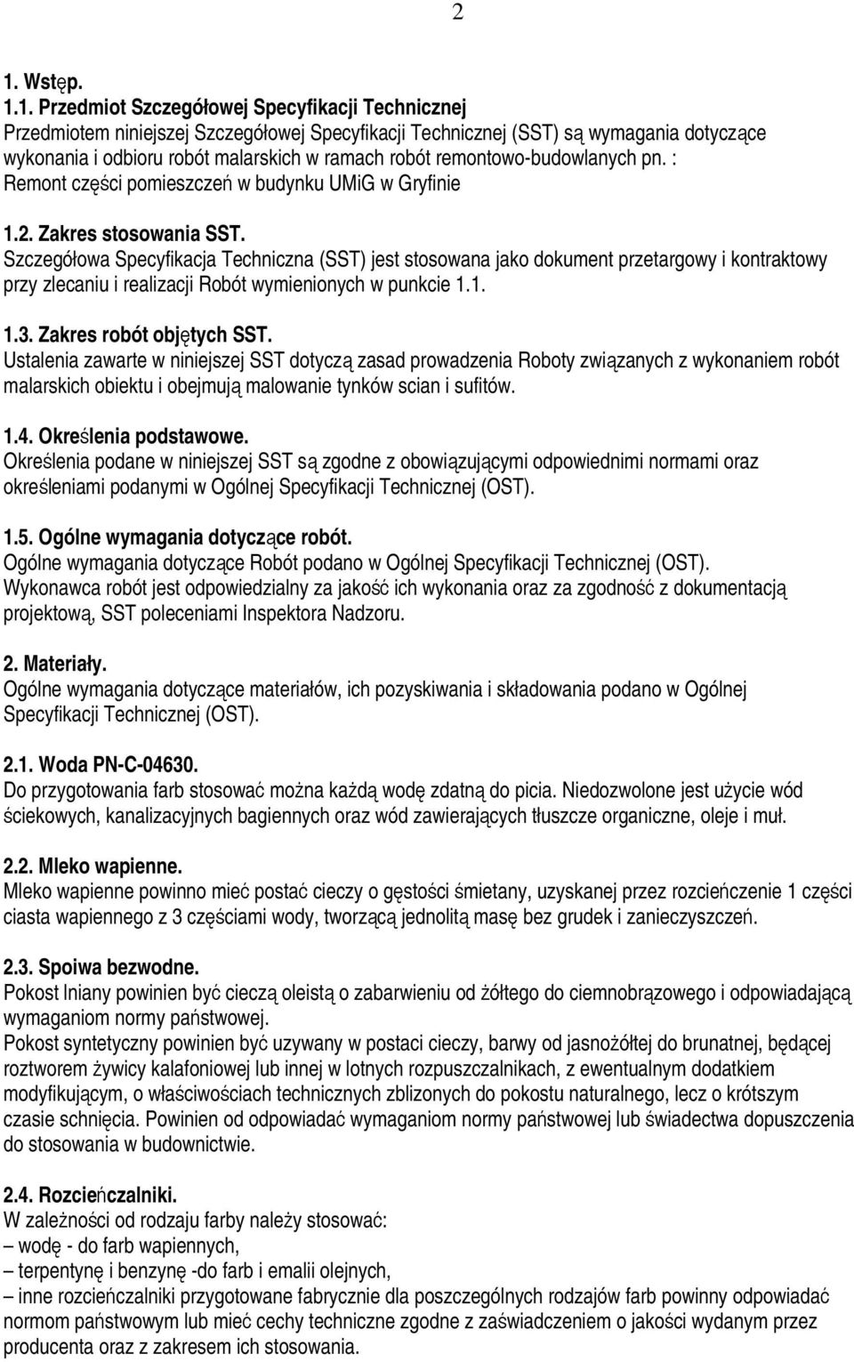 Szczegółowa Specyfikacja Techniczna (SST) jest stosowana jako dokument przetargowy i kontraktowy przy zlecaniu i realizacji Robót wymienionych w punkcie 1.1. 1.3. Zakres robót objętych SST.