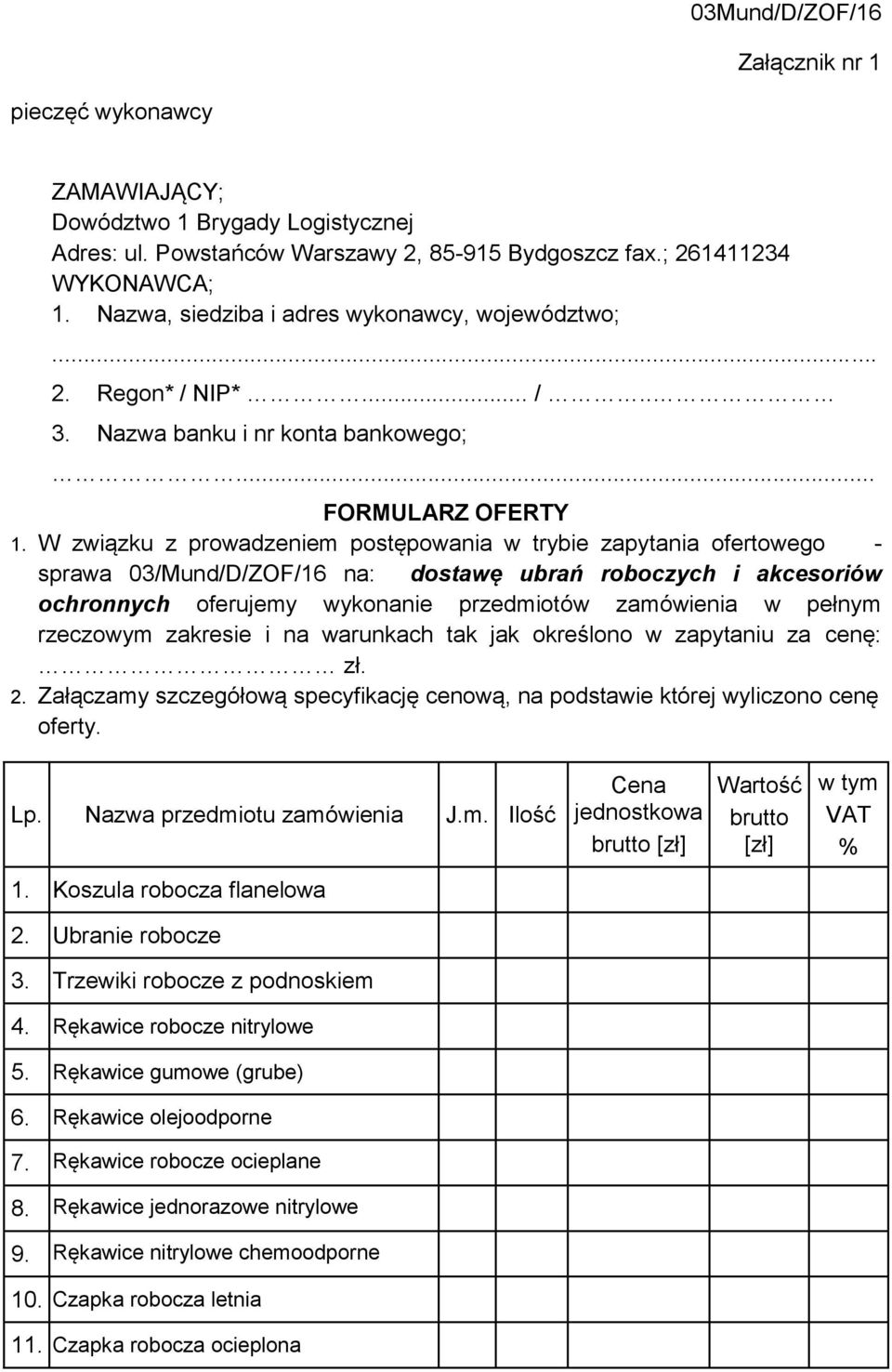 W związku z prowadzeniem postępowania w trybie zapytania ofertowego - sprawa 03/Mund/D/ZOF/16 na: dostawę ubrań roboczych i akcesoriów ochronnych oferujemy wykonanie przedmiotów zamówienia w pełnym