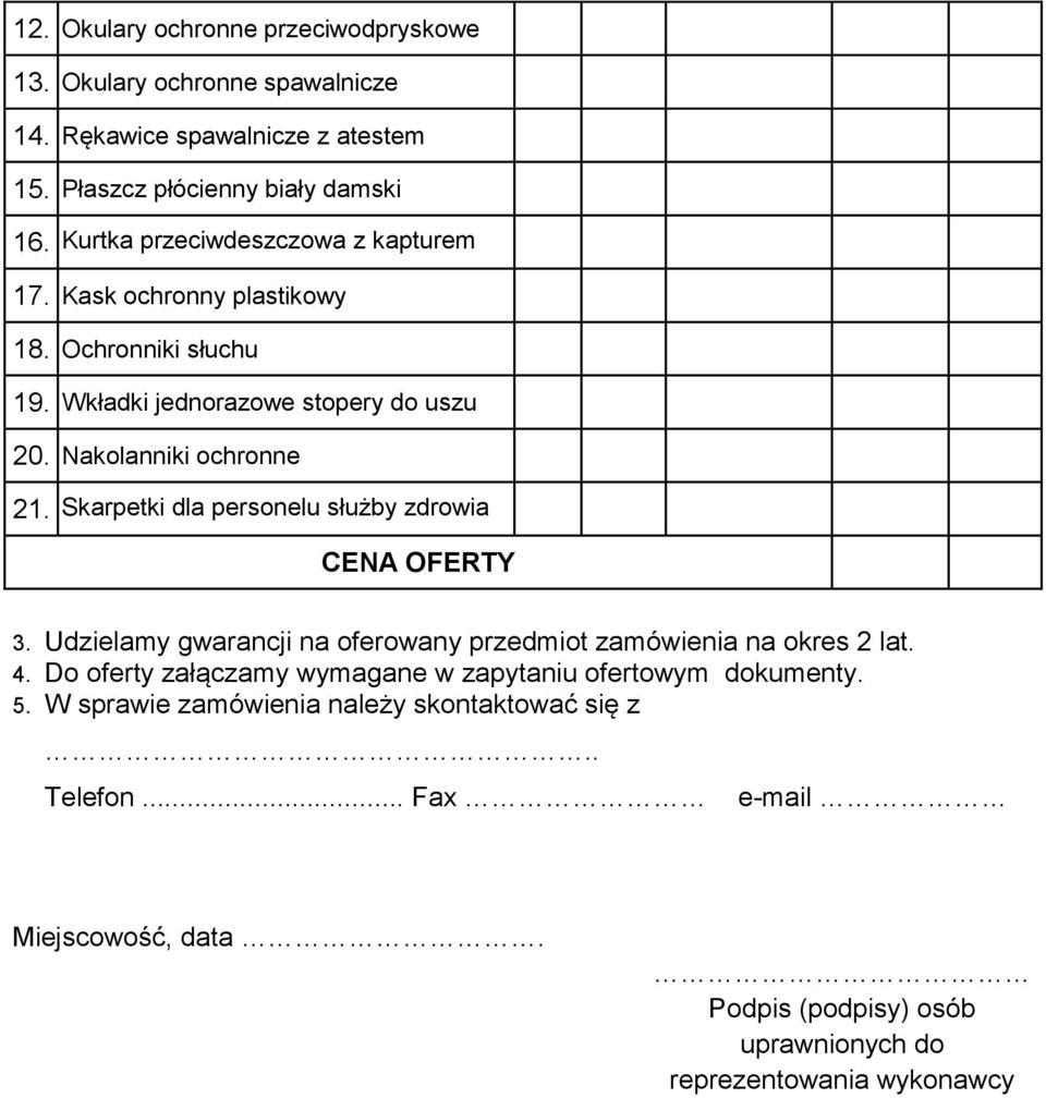 Skarpetki dla personelu służby zdrowia CENA OFERTY 3. Udzielamy gwarancji na oferowany przedmiot zamówienia na okres 2 lat. 4.
