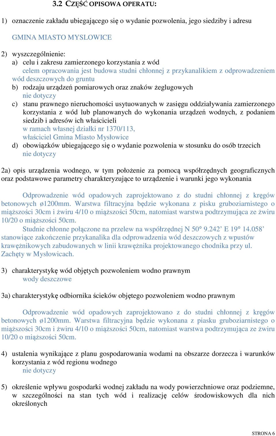 usytuowanych w zasięgu oddziaływania zamierzonego korzystania z wód lub planowanych do wykonania urządzeń wodnych, z podaniem siedzib i adresów ich właścicieli w ramach własnej działki nr 1370/113,
