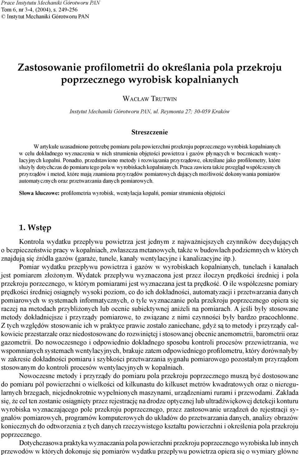 Reymonta 27; 30-059 Kraków Streszczenie W artykule uzasadniono potrzebę pomiaru pola powierzchni przekroju poprzecznego wyrobisk kopalnianych w celu dokładnego wyznaczenia w nich strumienia objętości